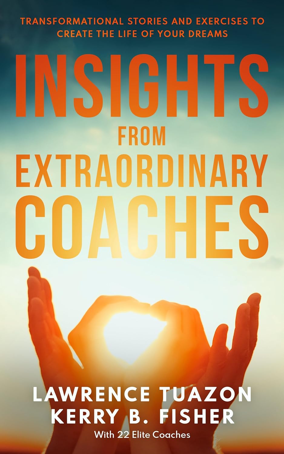 Insights From Extraordinary Coaches: Transformational Stories And Exercises To Create The Life Of Your Dreams — book cover